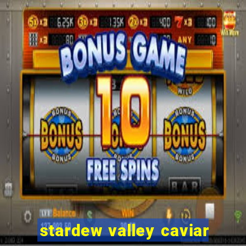 stardew valley caviar